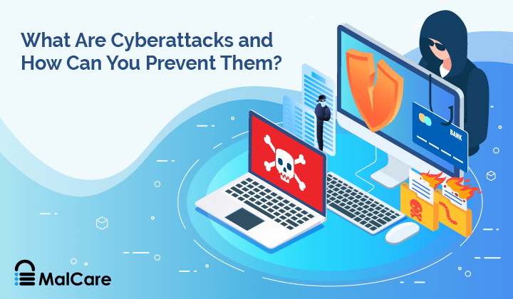 What Are Cyberattacks and How Can You Prevent Them-MalCare