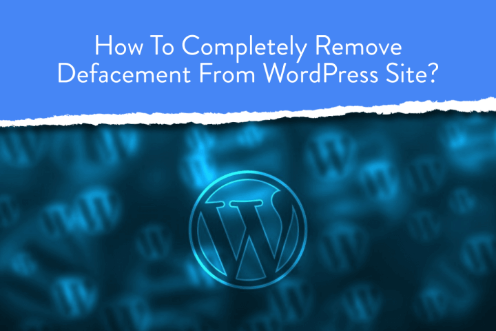 How To Completely Remove Defacement From WordPress Site